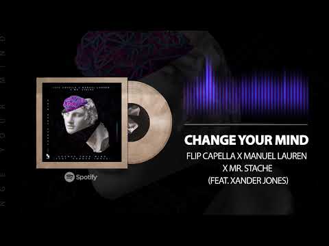 Flip Capella, Manuel Lauren & Mr. Stache - Change Your Mind (feat. Xander Jones)