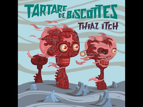 Thiaz Itch : Tartare de Biscottes (2015) - Full Album
