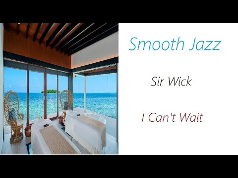 Smooth Jazz [Sir Wick - I Can't Wait] | ♫ RE ♫