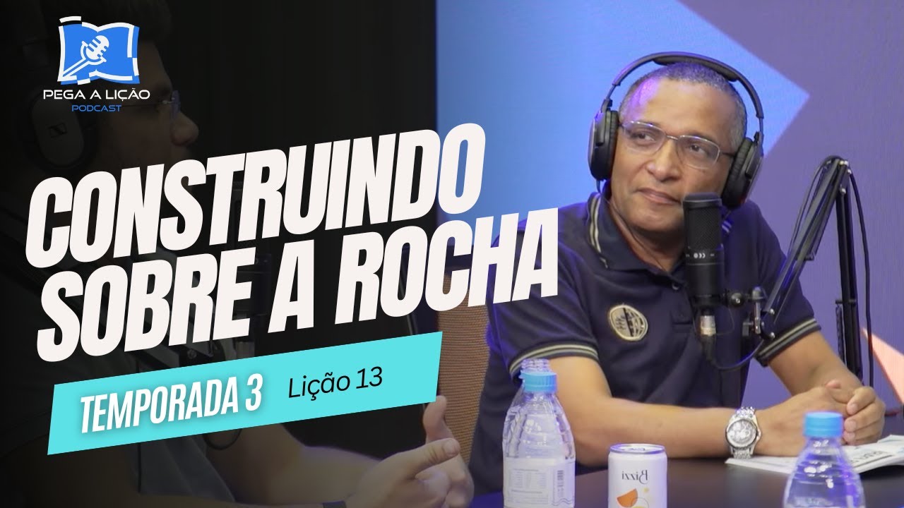 PodCast Pega a Lição | Construindo sobre a Rocha | EP13T03