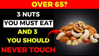 Are You Over 65? 3 Nuts You Should Eat and 3 Nuts You Should NEVER Touch!