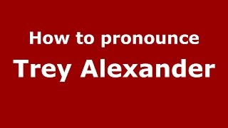 How to pronounce Trey Alexander