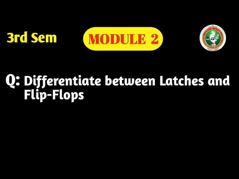 VTU | DDCO | 3rd Sem | BCS302 | Module 2 | Differentiate Latches and Flip-Flops | Sequential Logic