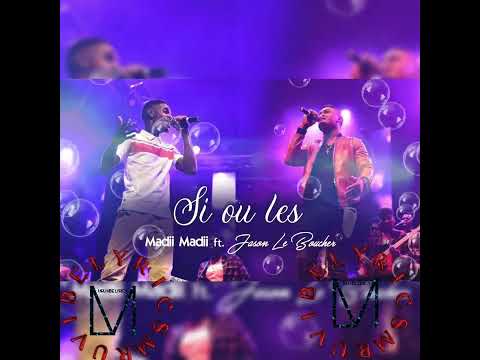 Madii Madii Ft Jason Le Boucher - Si ou les (Full Lyrics)