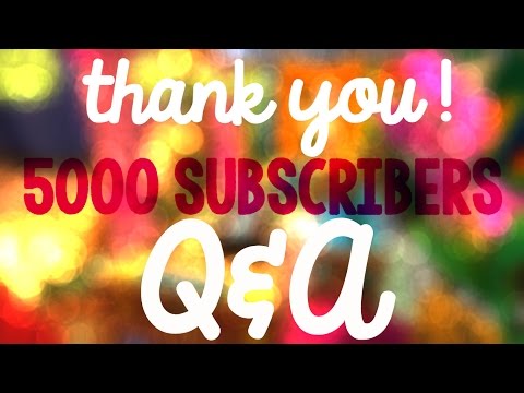 THANK YOU FOR 5000 SUBSCRIBERS!!  Q&A VIDEO