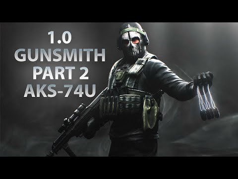 NEW GUNSMITH PART 2 - AKS-74U | Escape From Tarkov 1.0