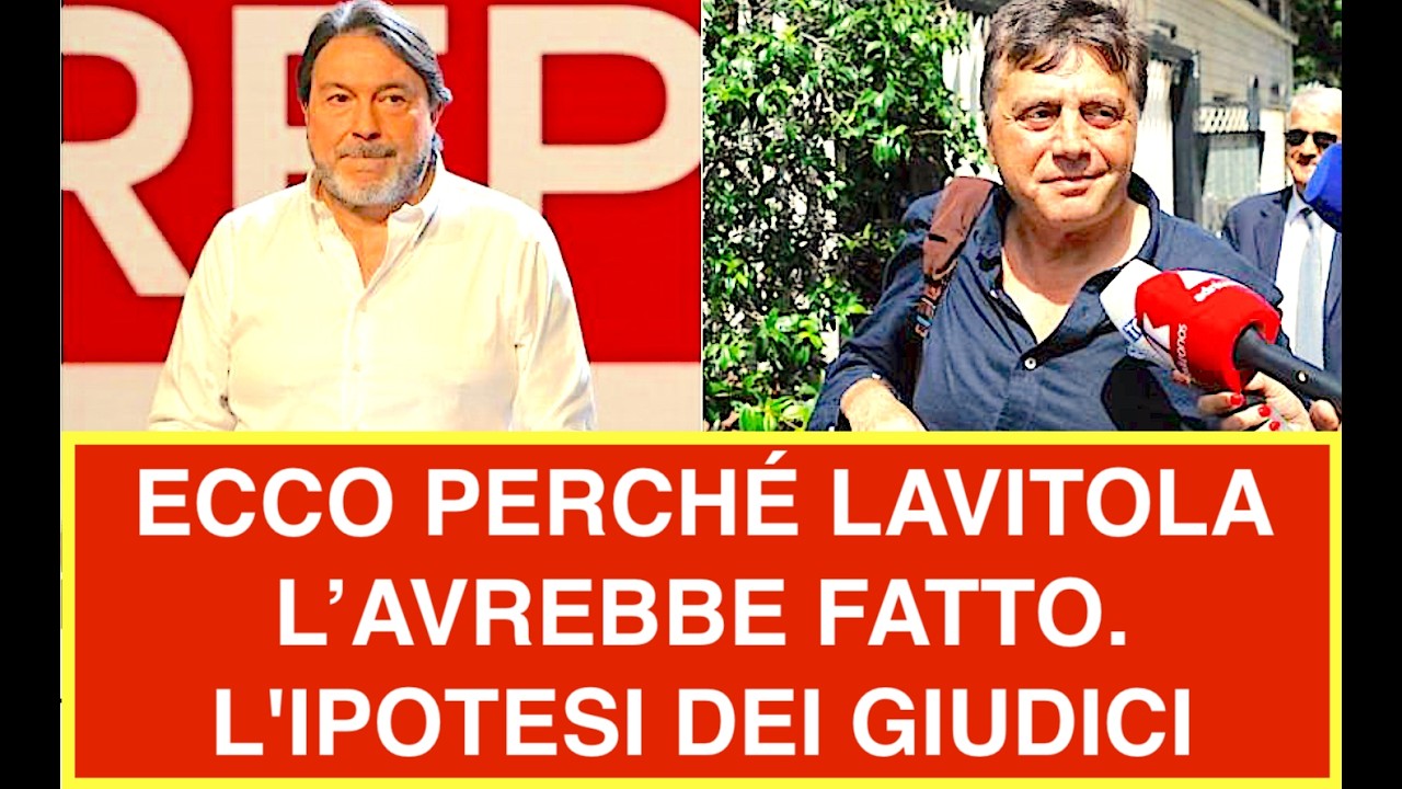 ECCO PERCHÉ LAVITOLA LO AVREBBE FATTO. L'IPOTESI DEI GIUDICI