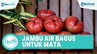 Konsumsi Jambu Air Bagus untuk Menjaga Kesehatan Mata, Inilah Sederet Manfaat bagi Tubuh