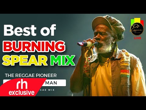 BEST OF BURNING SPEAR MIX 2021 Best of Burning Spear SONGS  Mix  DJ LANCE THE MAN /RH EXCLUSIVE