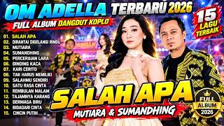 Download lagu OM ADELLA TERBARU 2026 🔥 SALAH APA, MUTIARA & SUMANDHING | FULL ALBUM DANGDUT KOPLO mp3