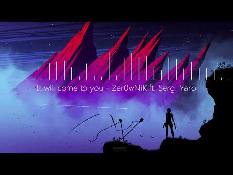 It wil come to you - Zer0wNiK ft. Sergi Yaro