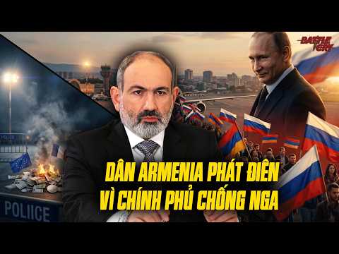 CHÍNH PHỦ ARMENIA ĐÒI THEO PHƯƠNG TÂY, NGƯỜI DÂN Ở NGA LŨ LƯỢT BAY VỀ NƯỚC ĐÒI LẬT ĐỔ CHÍNH QUYỀN