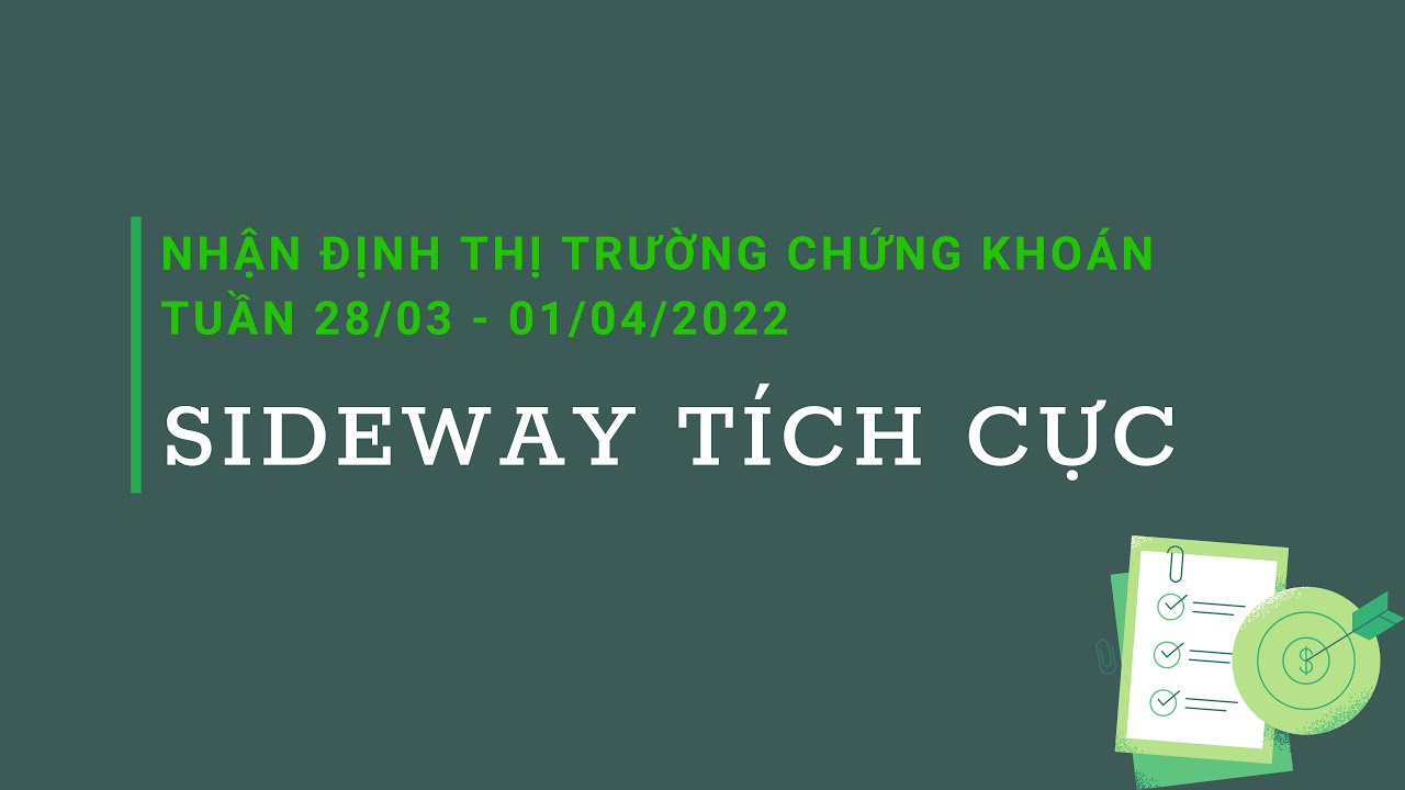 Sideway tích cực? Nhận định thị trường chứng khoán tuần 28/03 - 01/04/2022