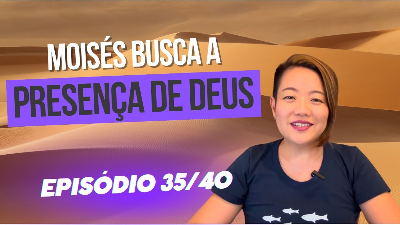 SÉRIE: 40 dias de Fé - #35 “Moisés busca a PRESENÇA de Deus”