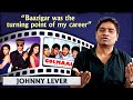 Johnny Lever Talks About Turning Point Of His Life No One Has Time Now Creativity Is Dead
