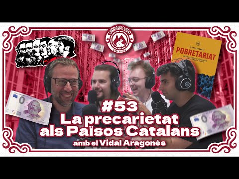 L'Arrabassada #53 - La precarietat als Països Catalans (amb el Vidal Aragonès)
