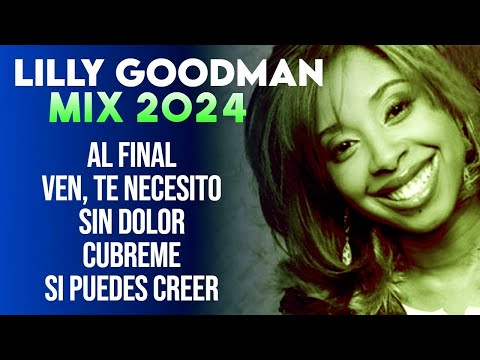 Al Final Sera Mucho Mejor Lo Que Vendra - Mix Lilly Goodman - Ven Te Necesito, Sin Dolor, Cubreme