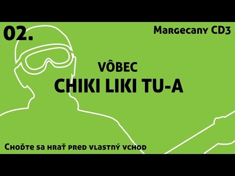 02. Chiki Liki Tu-a - Vôbec | Choďte sa hrať pred vlastný vchod