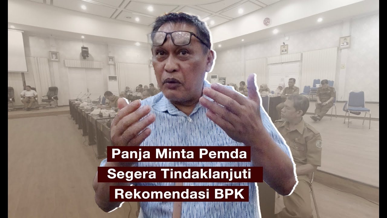 Lanjutkan Pembahasan, Panja Minta Pemda Segera Tindaklanjuti Rekomendasi BPK