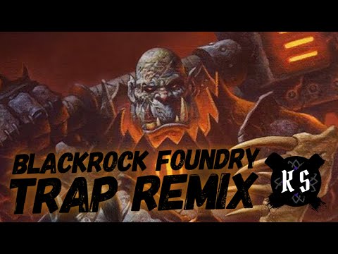 Blackrock Foundry - Trap Remix - World of Warcraft Warlords of Draenor Music