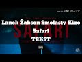 Lanek ft. Żabson, Smolasty, Kizo - Safari + Tekst Lanek ft. Żabson, Smolasty, Kizo - Safari + Tekst