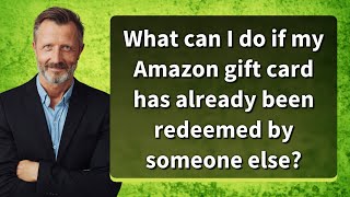 What can I do if my Amazon gift card has already been redeemed by someone else?