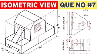 HOW TO DRAW ISOMETRIC VIEW (QUE NO.7) AND ISOMETRIC PROJECTION IN ENGINEERING DRAWING
