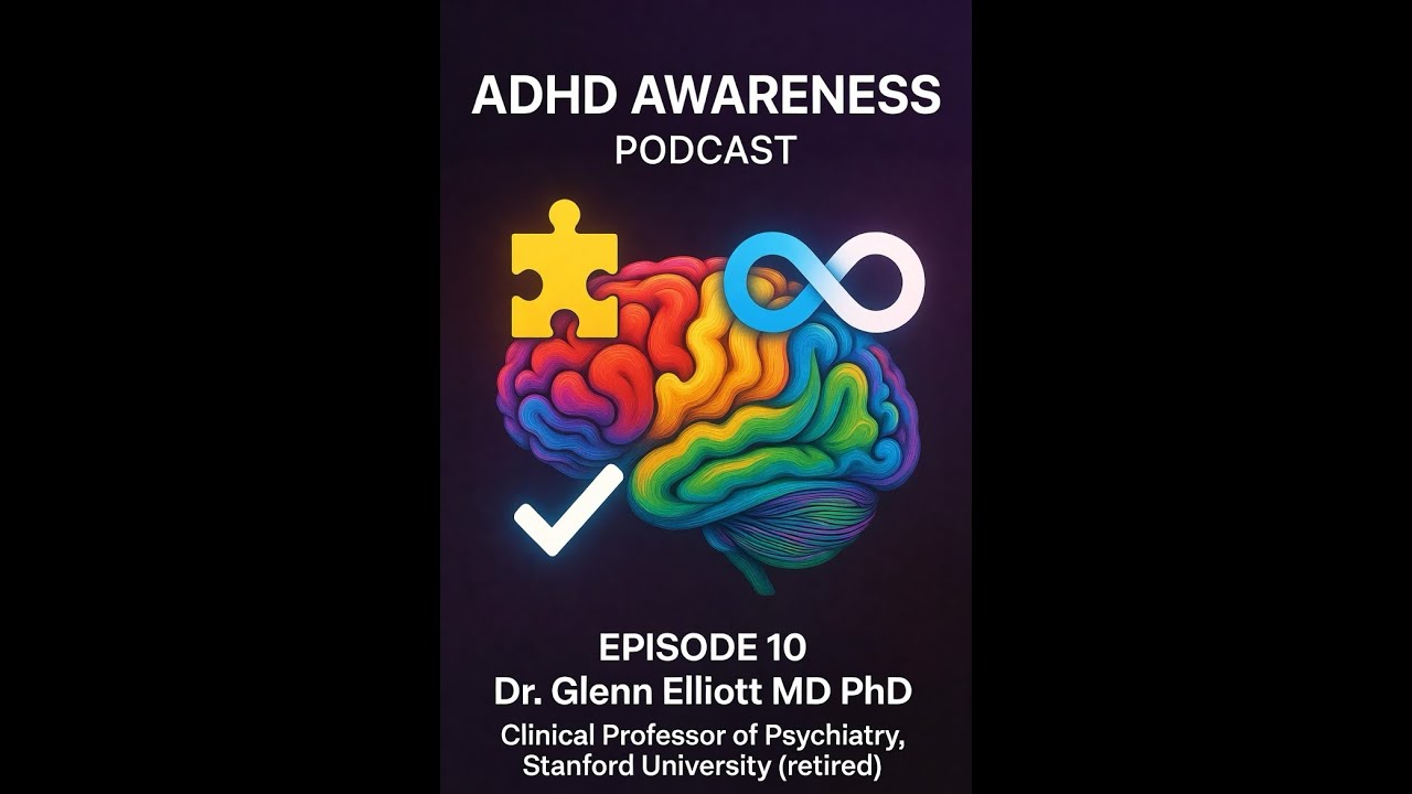 ADHD Awareness Podcast Episode 10: ADHD Diagnosis- Dr.Glen Elliott MD PhD, Stanford University