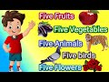 Five Fruits Name Five Vegetables Name Five Animals Name Five Birds Name Five Flowers Name