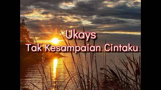 Download lagu Ukays - Tak Kesampaian Cintaku (Lirik) mp3
