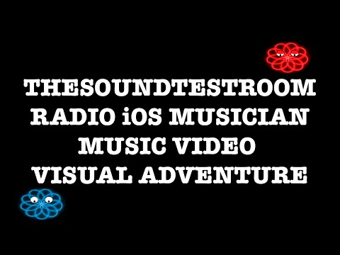TheSoundTestRoom Radio iOS Musician Music Video Visual Adventure