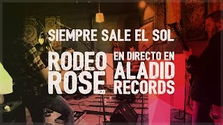 Siempre sale el Sol - Rodeo Rose en directo en Aladid Records