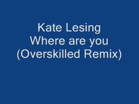 Kate Lesing - Where are you (Overskilled Remix)