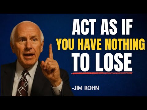 Be Silent and Act As If You Have Nothing to Lose | Jim Rohn Motivation
