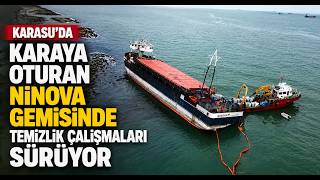  Karaya Oturan NINOVA Gemisinde Temizlik Çalışmaları Sürüyor