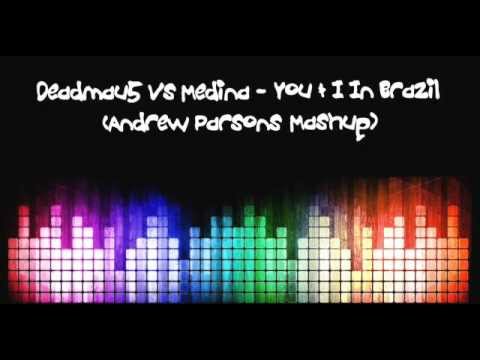 Deadmau5 vs Medina You & I In Brazil (Andrew Parsons Mashup)