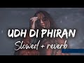 Udh Di Phiran (Slowed + Reverb) | lofi remix | Sunanda Sharma | Bilal Saeed #slowedandreverb #viral