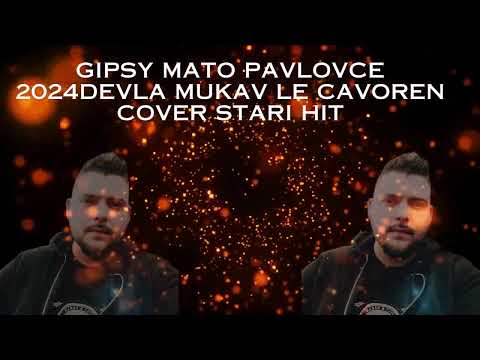 Gipsy mato pavlovce~2024 DEVLA MUKAV  stare hiti