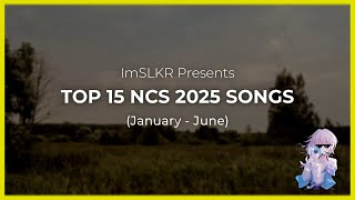 Top 15 Favourite NCS 2025 Songs (January - June)