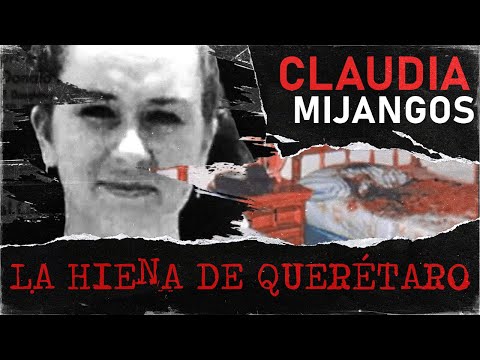 CLAUDIA MIJANGOS: THE HYENA OF QUERÉTARO | MEXICO'S MOST DISTURBING CASE
