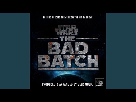 Star Wars The Bad Batch - End Credits Theme (From "Star Wars The Bad Batch")