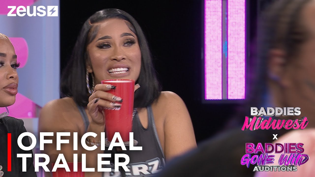Baddies Midwest & Baddies Gone Wild Auditions | Official Trailer | Zeus