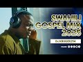 SWAHILI GOSPEL MIX 2025 DJ KRUGER 254 Olodumare Swahiligospel Gospelmusic Israelmbonyi