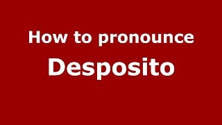 How to pronounce Desposito