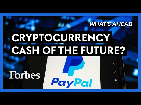 Did PayPal Just Make Cryptocurrency The Cash Of The Future? - Steve Forbes | What's Ahead | Forbes