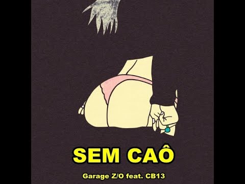 Garage ZO - Sem Caô  Part. Matheus B.L.C (CB13)