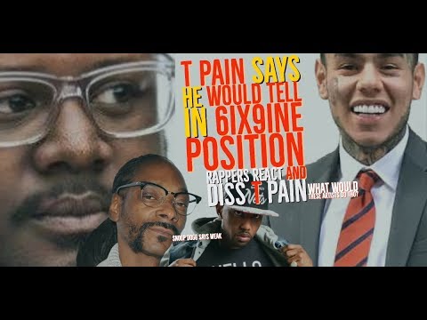 T-Pain says He would TELL in 6ix9ine Position and Ja Rule Snoop Dogg and Fabolous REACT Diss T-Pain