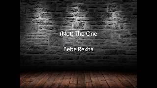 (Not) The one - Bebe Rexha LYRICS (Not) The one - Bebe Rexha LYRICS