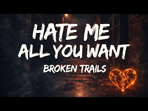 HATE ME ALL YOU WANT – BROKEN TRAILS ( Lyrics Video) 🖤🔥