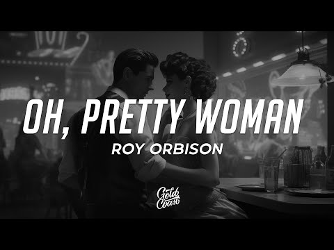 Roy Orbison - Oh, Pretty Woman (Lyrics)